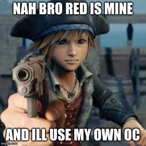 Kingdom Hearts Sora | NAH BRO RED IS MINE AND ILL USE MY OWN OC | image tagged in kingdom hearts sora | made w/ Imgflip meme maker