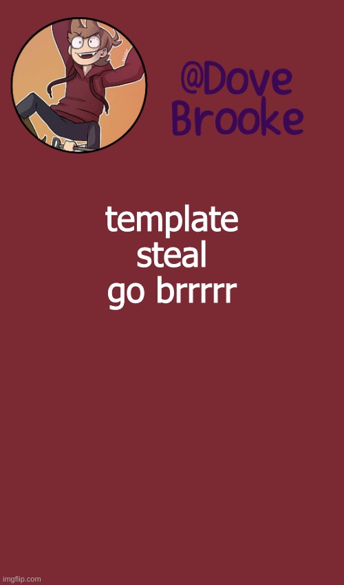 template steal go brrrrr | template steal go brrrrr | image tagged in dove's new announcement template | made w/ Imgflip meme maker