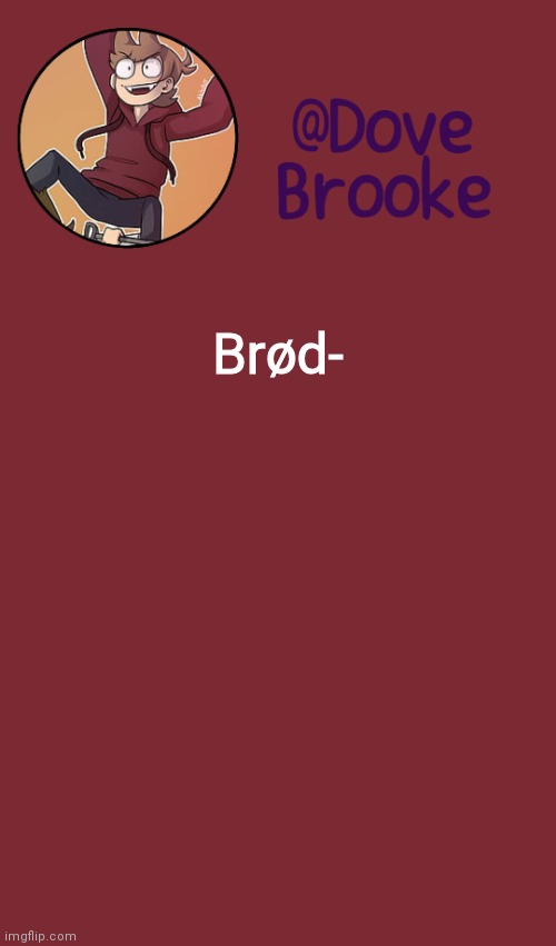 Where is brød Lmao | Brød- | image tagged in dove's new announcement template | made w/ Imgflip meme maker