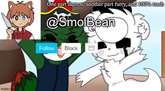 New temp | One part demon, another part furry, and 100% trash; @SmolBean | image tagged in oof | made w/ Imgflip meme maker