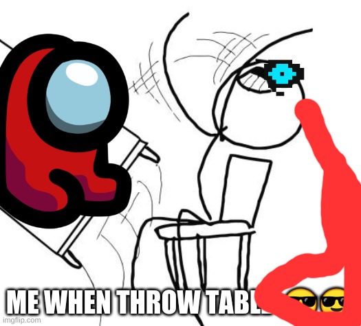 ME WHEN THROW TABLE  😎😎 | image tagged in star wars | made w/ Imgflip meme maker