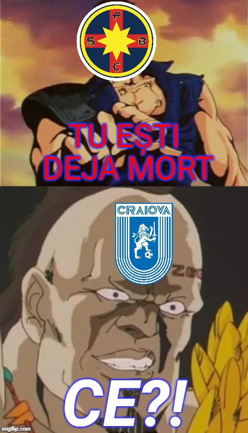 CSU 0-2 FC Steaua | TU EŞTI
 DEJA MORT; CE?! | image tagged in omae wa mou shindeiru,memes,calcio,fcsb,steaua,craiova | made w/ Imgflip meme maker