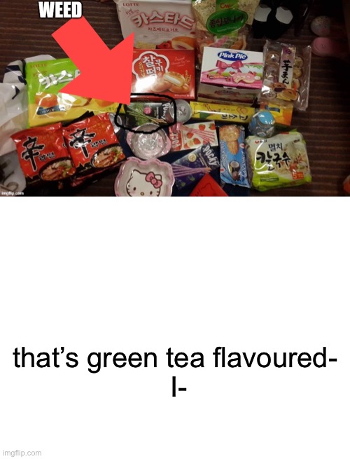 ronny is dumb comment if you agree | that’s green tea flavoured- 
I- | image tagged in blank white template | made w/ Imgflip meme maker