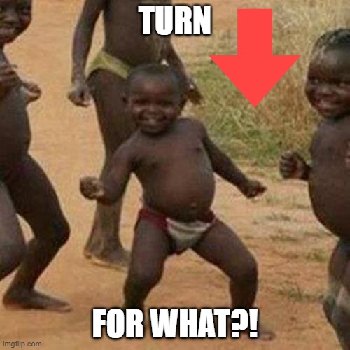 2014 flashback | TURN; FOR WHAT?! | image tagged in memes,third world success kid,turn down for what,2014,downvote | made w/ Imgflip meme maker