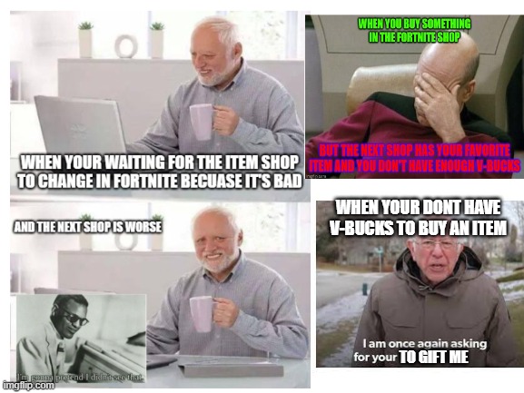 Fortnite Shop In A Nutshell | WHEN YOUR DONT HAVE V-BUCKS TO BUY AN ITEM; TO GIFT ME | image tagged in fortnite | made w/ Imgflip meme maker