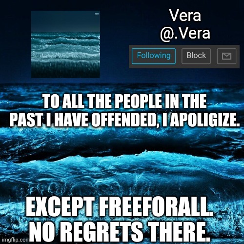 a n n o u n c e | TO ALL THE PEOPLE IN THE PAST I HAVE OFFENDED, I APOLIGIZE. EXCEPT FREEFORALL. NO REGRETS THERE. | image tagged in a n n o u n c e | made w/ Imgflip meme maker