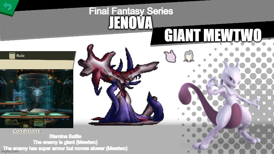 Jenova spirit | Final Fantasy Series; JENOVA; GIANT MEWTWO; Stamina Battle
The enemy is giant (Mewtwo)
The enemy has super armor but moves slower (Mewtwo) | image tagged in smash bros spirit fight | made w/ Imgflip meme maker