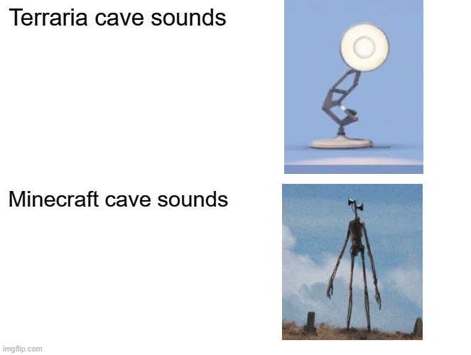 Blank Comic Panel 2x2 Meme | Terraria cave sounds; Minecraft cave sounds | image tagged in memes,blank comic panel 2x2,siren head,pixar lamp,minecraft,terraria | made w/ Imgflip meme maker