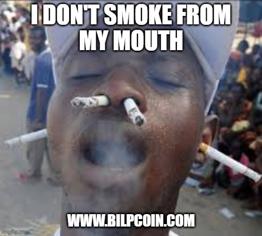 I DON'T SMOKE FROM
MY MOUTH; WWW.BILPCOIN.COM | made w/ Imgflip meme maker
