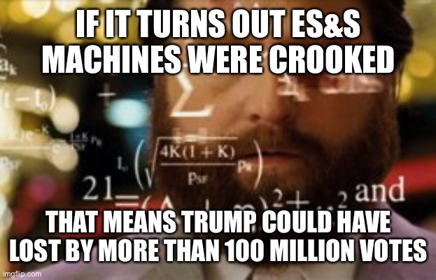 Image cheating and still losing...sad | IF IT TURNS OUT ES&S MACHINES WERE CROOKED; THAT MEANS TRUMP COULD HAVE LOST BY MORE THAN 100 MILLION VOTES | image tagged in trying to calculate how much sleep i can get | made w/ Imgflip meme maker