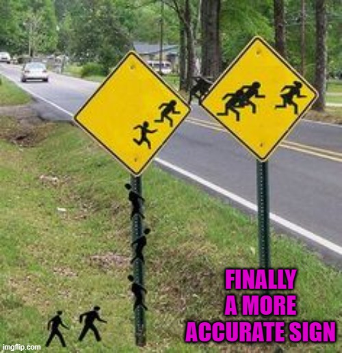 Seems legit... | FINALLY A MORE ACCURATE SIGN | image tagged in funny sign,memes,immigrant crossing,funny,politics,signs | made w/ Imgflip meme maker