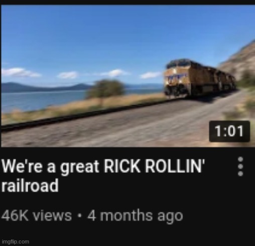 hmm yes the union pacific here is made out of rickroll | made w/ Imgflip meme maker