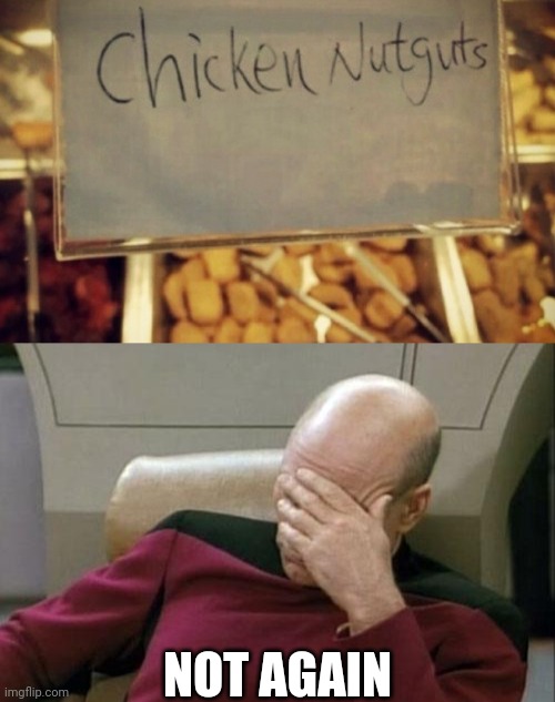 The Sequel Of The Word "Chicken nuggets" Getting Misspelled | NOT AGAIN | image tagged in memes,captain picard facepalm | made w/ Imgflip meme maker