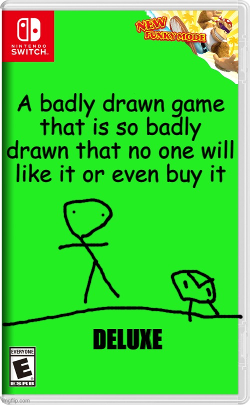 It's not worth buying this game | A badly drawn game that is so badly drawn that no one will like it or even buy it; DELUXE | image tagged in nintendo switch,fake nintendo switch games,meme | made w/ Imgflip meme maker
