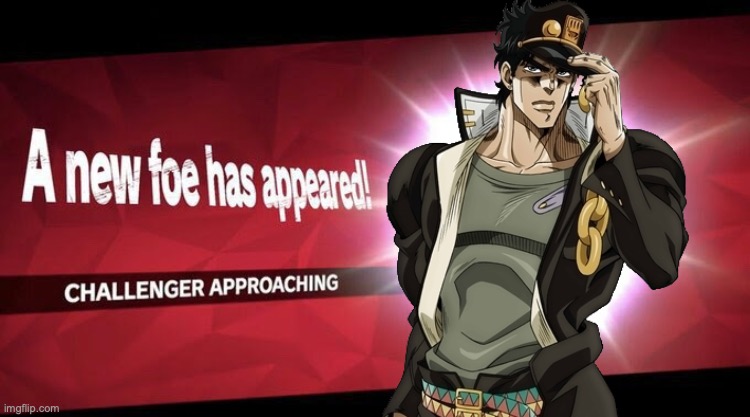 JOTARO IS IN | image tagged in i new challenger approahes | made w/ Imgflip meme maker