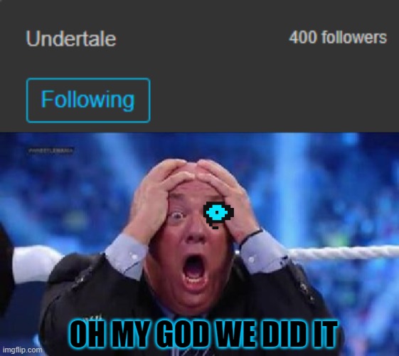 YESSSSSSSSSSS | OH MY GOD WE DID IT | image tagged in oh my god,undertale,well boys we did it blank is no more | made w/ Imgflip meme maker