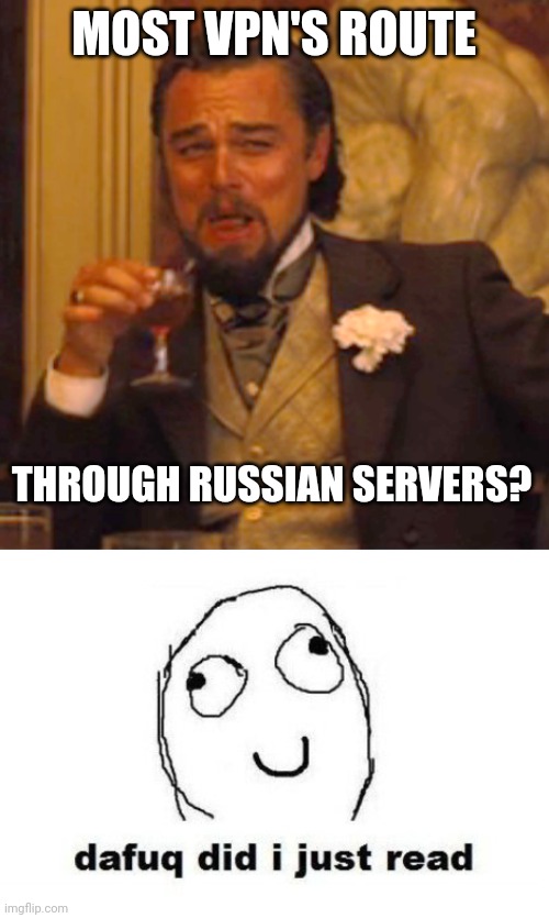 MOST VPN'S ROUTE; THROUGH RUSSIAN SERVERS? | image tagged in memes,laughing leo,dafuq did i just read | made w/ Imgflip meme maker
