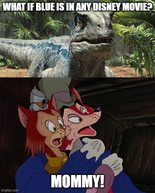 Honest John and Gideon Meet Blue the Velociraptor | WHAT IF BLUE IS IN ANY DISNEY MOVIE? MOMMY! | image tagged in jurassic park,jurassic world,pinocchio,disney | made w/ Imgflip meme maker