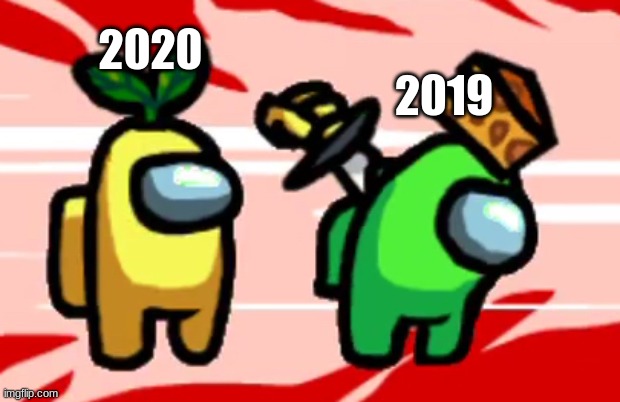 yellow 2020 and lime 2019 | 2019; 2020 | image tagged in among us stab | made w/ Imgflip meme maker