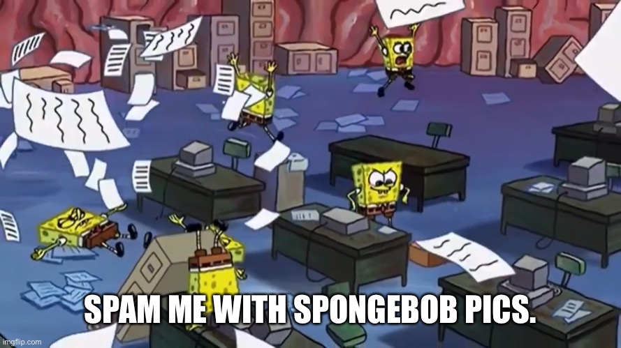 Spongebob paper | SPAM ME WITH SPONGEBOB PICS. | image tagged in spongebob paper | made w/ Imgflip meme maker