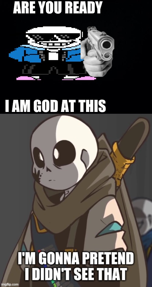 ink!sans vs sans | ARE YOU READY; I AM GOD AT THIS | image tagged in black background,ink sans i'm pretend i didn't see that | made w/ Imgflip meme maker