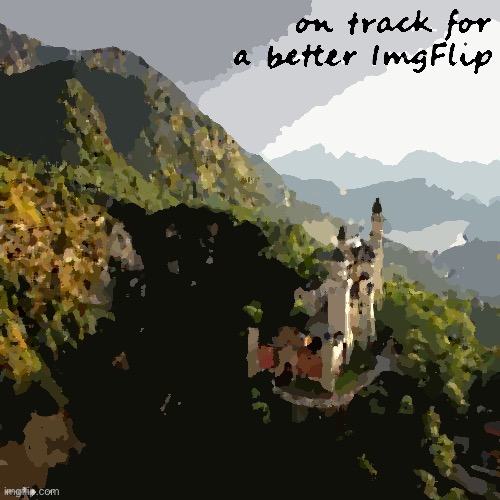 Thanks to this castle | image tagged in on track for a better imgflip | made w/ Imgflip meme maker