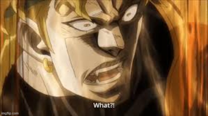 dio what | image tagged in dio what | made w/ Imgflip meme maker