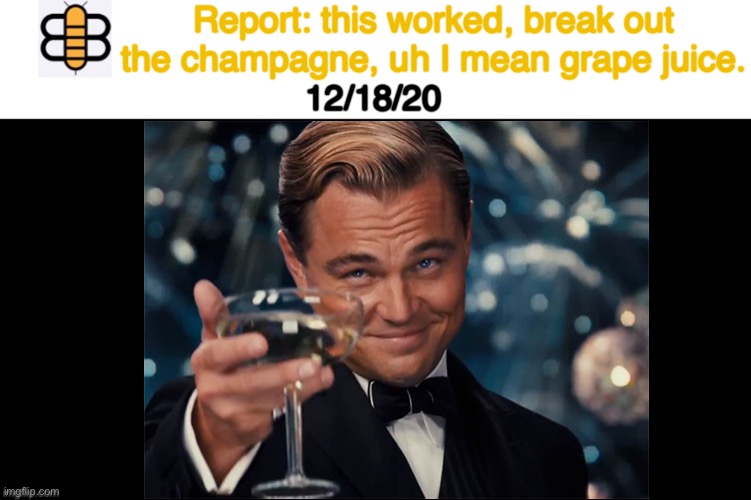 Aaaand it worked! |  Report: this worked, break out the champagne, uh I mean grape juice. 12/18/20 | image tagged in babylon bee,this worked,yeah,break out the champagne,woohoo yeah baby | made w/ Imgflip meme maker