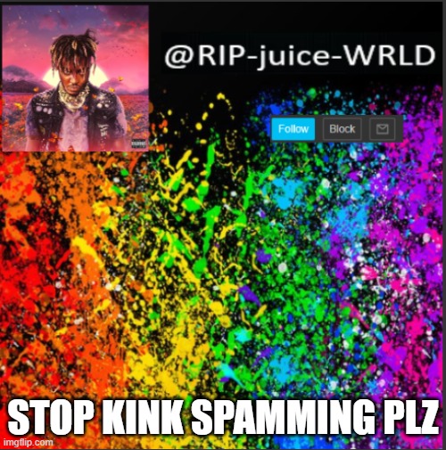 STOP KINK SPAMMING PLZ | image tagged in juice | made w/ Imgflip meme maker