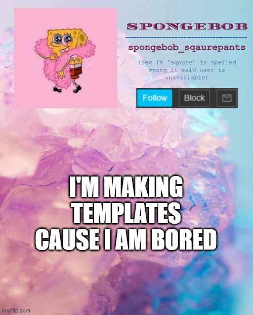 spongebob announcement template 4 | I'M MAKING TEMPLATES CAUSE I AM BORED | image tagged in spongebob announcement template 4 | made w/ Imgflip meme maker