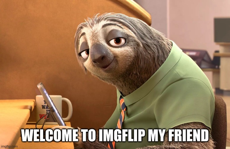 You must be new around here | WELCOME TO IMGFLIP MY FRIEND | image tagged in you must be new around here | made w/ Imgflip meme maker