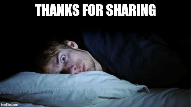 Night Terror | THANKS FOR SHARING | image tagged in night terror | made w/ Imgflip meme maker