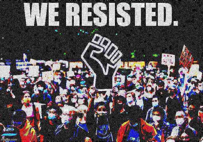 Tl;dr we did it | image tagged in blm we resisted deep-fried 3 | made w/ Imgflip meme maker