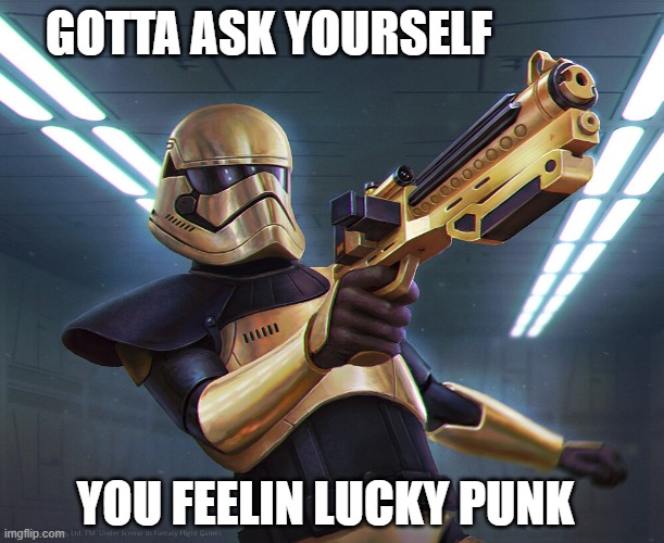 Star Wars |  GOTTA ASK YOURSELF; YOU FEELIN LUCKY PUNK | image tagged in star wars,star wars rebels,first order,stormtrooper | made w/ Imgflip meme maker