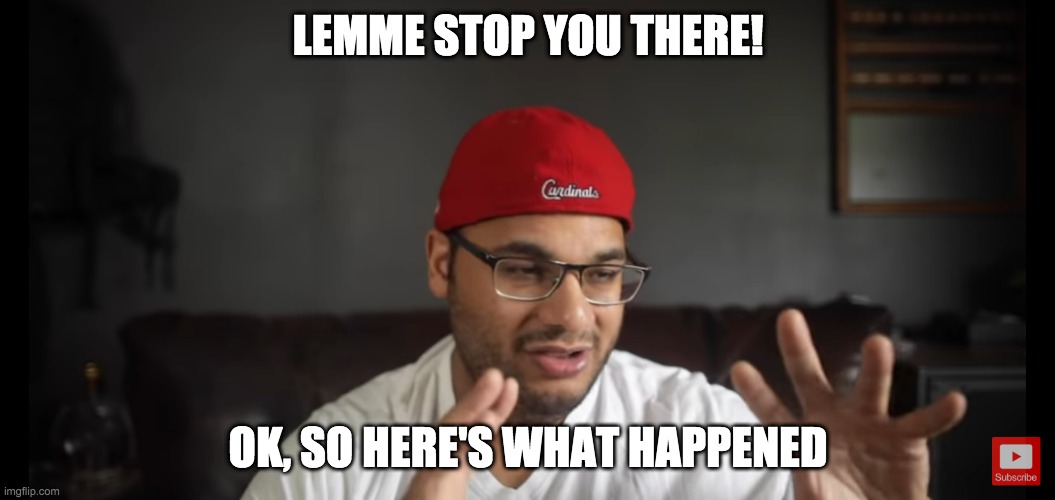 Rob Meme - Here's what happened | LEMME STOP YOU THERE! OK, SO HERE'S WHAT HAPPENED | image tagged in rob,robcorps,robjefferson | made w/ Imgflip meme maker
