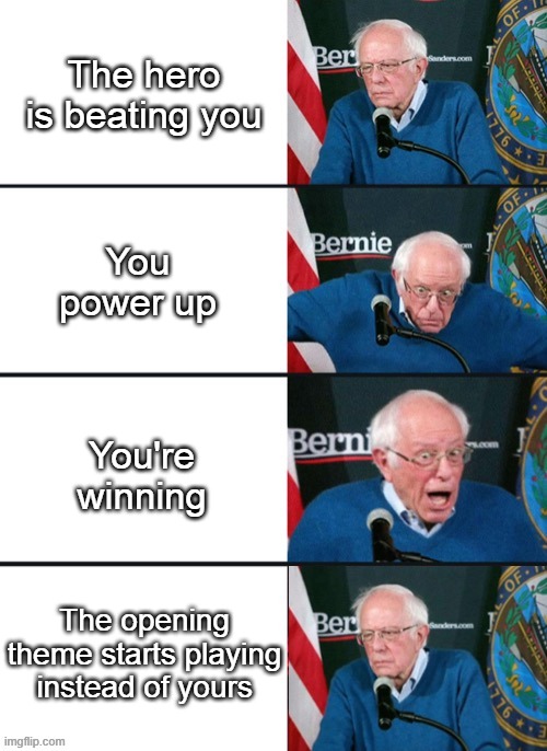 Anime villains: | The hero is beating you; You power up; You're winning; The opening theme starts playing instead of yours | image tagged in bernie sander reaction change,anime villain | made w/ Imgflip meme maker