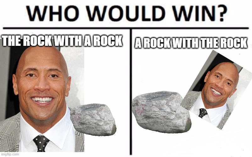Who Would Win? | THE ROCK WITH A ROCK; A ROCK WITH THE ROCK | image tagged in memes,who would win,the rock | made w/ Imgflip meme maker