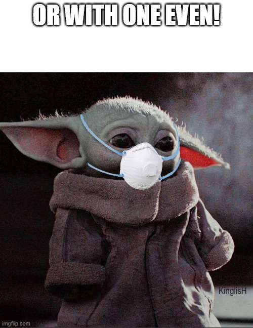 Coronavirus Baby Yoda | OR WITH ONE EVEN! | image tagged in coronavirus baby yoda | made w/ Imgflip meme maker