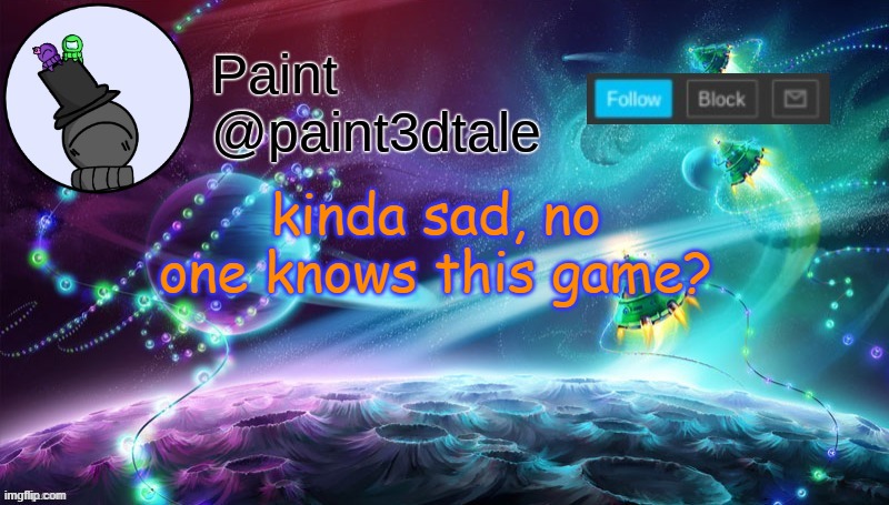 ;-; it's soo underrated | kinda sad, no one knows this game? | image tagged in paint festive announcement | made w/ Imgflip meme maker