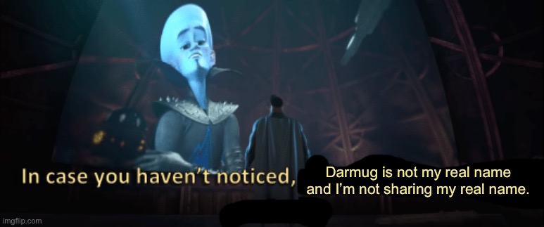 I don’t know why I made this. | Darmug is not my real name and I’m not sharing my real name. | image tagged in megamind trap template | made w/ Imgflip meme maker