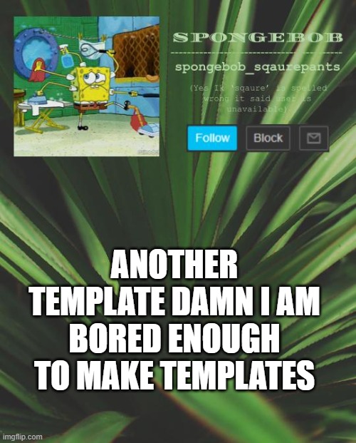 spongebob announcement template 5 | ANOTHER TEMPLATE DAMN I AM BORED ENOUGH TO MAKE TEMPLATES | image tagged in spongebob announcement template 5 | made w/ Imgflip meme maker