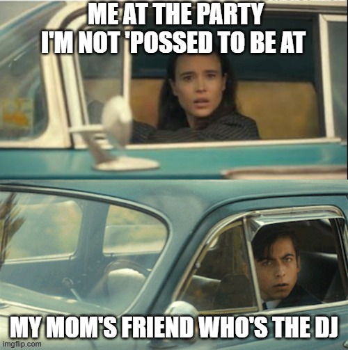 True story | ME AT THE PARTY I'M NOT 'POSSED TO BE AT; MY MOM'S FRIEND WHO'S THE DJ | image tagged in vanya and five | made w/ Imgflip meme maker