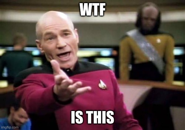 Picard Wtf Meme | WTF IS THIS | image tagged in memes,picard wtf | made w/ Imgflip meme maker