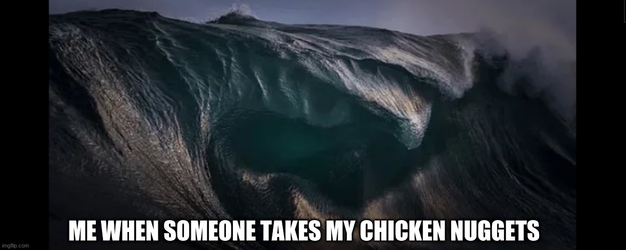 Do you see the face? | ME WHEN SOMEONE TAKES MY CHICKEN NUGGETS | image tagged in suprised | made w/ Imgflip meme maker