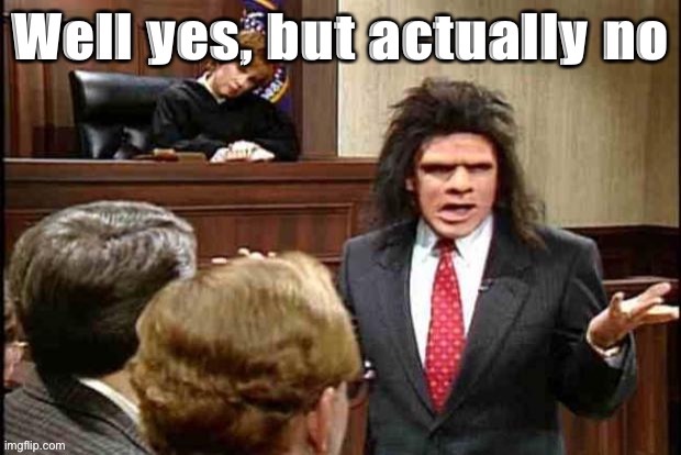 Do I never stray too far from Democrat/media dogma? | image tagged in caveman lawyer well yes but actually no | made w/ Imgflip meme maker