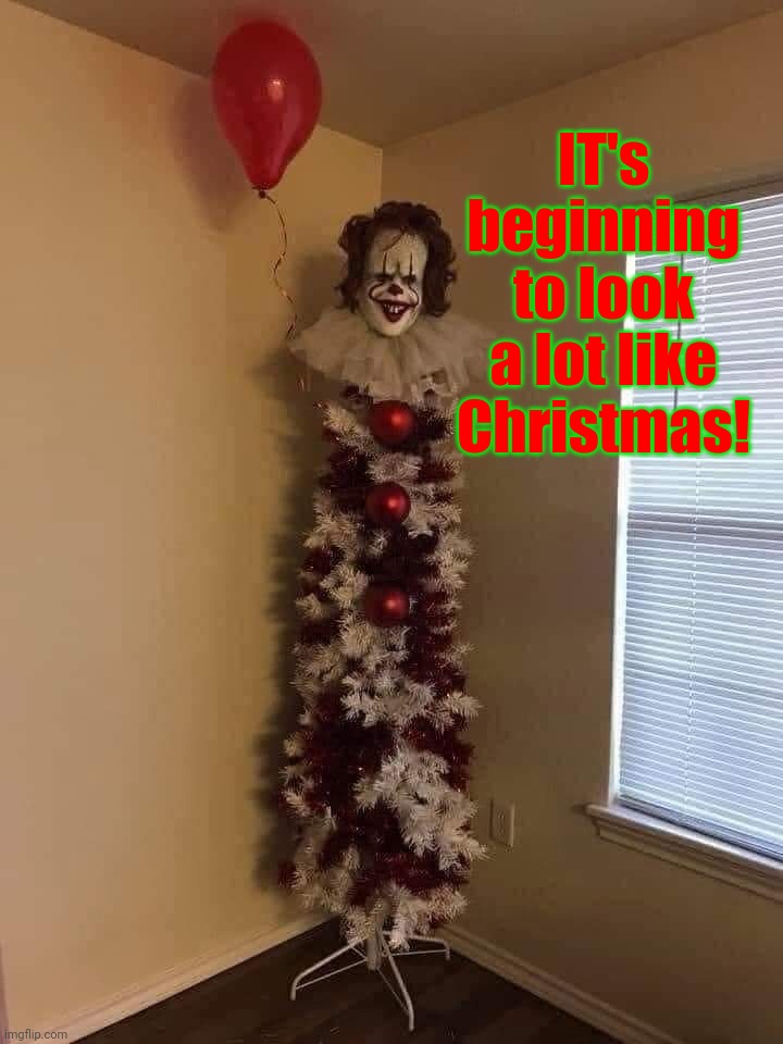 Everywhere you float |  IT's beginning to look a lot like Christmas! | image tagged in it's beginning to look a lot like christmas,memes,scary clown,trees | made w/ Imgflip meme maker