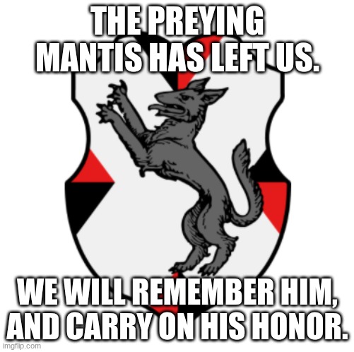 Cronnian Crest | THE PREYING MANTIS HAS LEFT US. WE WILL REMEMBER HIM, AND CARRY ON HIS HONOR. | image tagged in cronnian crest | made w/ Imgflip meme maker