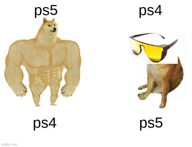 Buff Doge vs. Cheems | ps5; ps4; ps4; ps5 | image tagged in memes,buff doge vs cheems | made w/ Imgflip meme maker