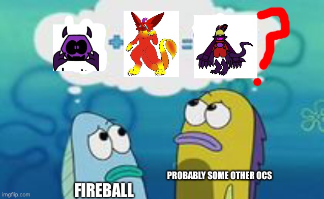 H-how does that even work? (Credit to their creators) | PROBABLY SOME OTHER OCS; FIREBALL | image tagged in hex,blaze,ocs,memes | made w/ Imgflip meme maker