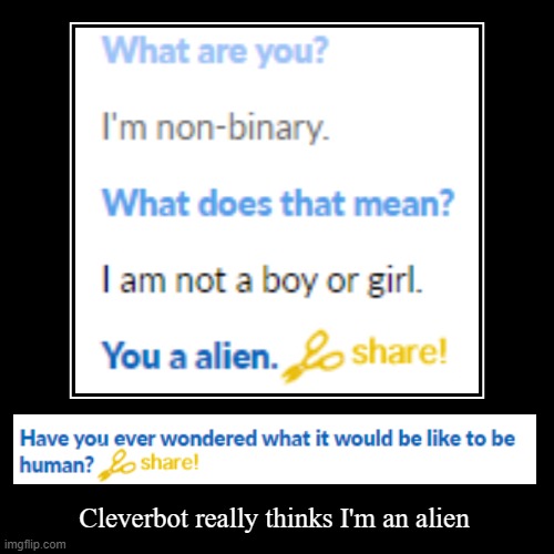 Cleverbot gonna expose my extraterrestrial *ss | image tagged in cleverbot,alien,non-binary,im human i swear | made w/ Imgflip demotivational maker